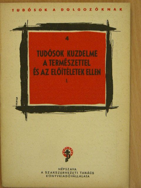 Tudósok küzdelme a természettel és az előítéletek ellen I. [antikvár]