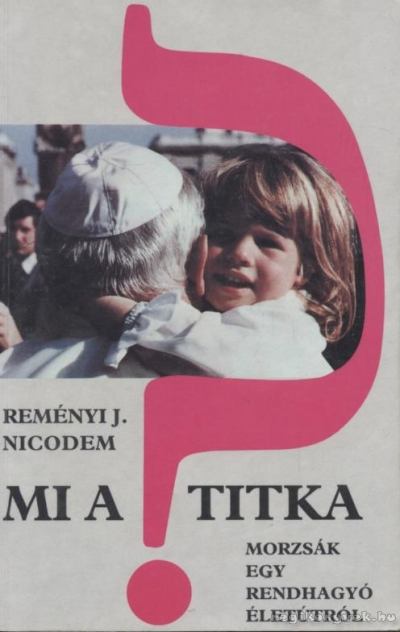 Reményi J. Nicodem - Mi a titka? [antikvár]