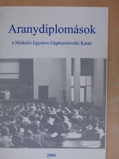 Aranydiplomások a Miskolci Egyetem Gépészmérnöki Karán [antikvár]