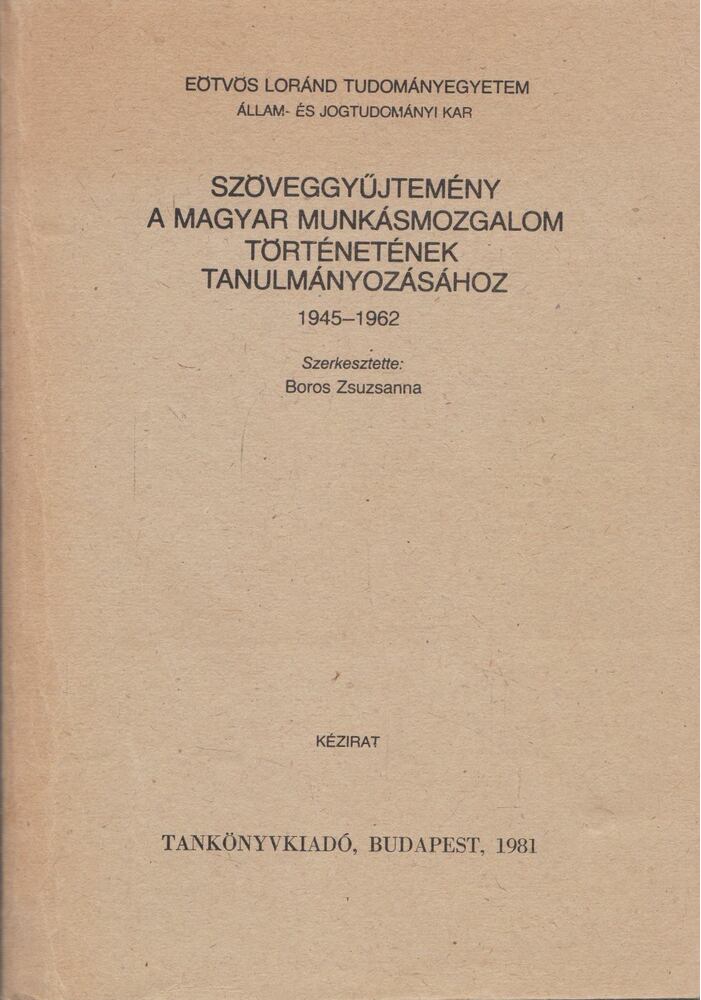 Boros Zsuzsanna - Szöveggyűjtemény a magyar munkásmozgalom történetének tanulmányozásához [antikvár]