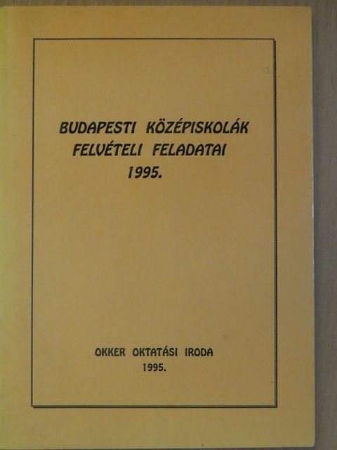 Budapesti középiskolák felvételi feladatai 1995 [antikvár]