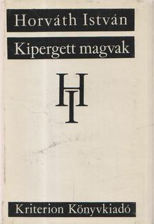 HORVÁTH ISTVÁN - Kipergett magvak [antikvár]