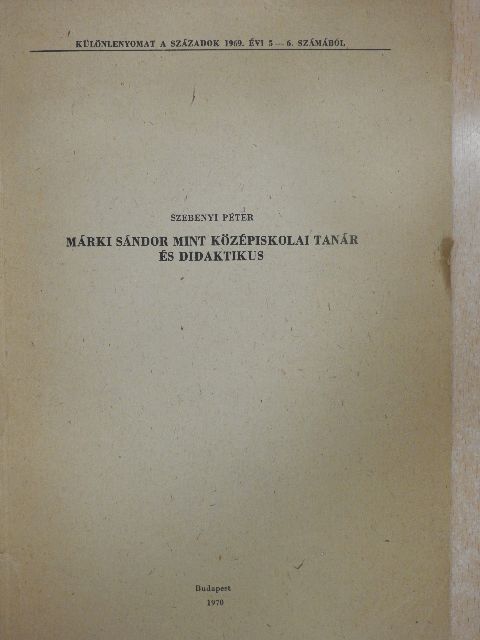 Szebenyi Péter - Márki Sándor mint középiskolai tanár és didaktikus [antikvár]