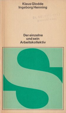 Klaus Glodde, Ingeborg Henning - Der einzelne und sein Arbeitskollektiv [antikvár]