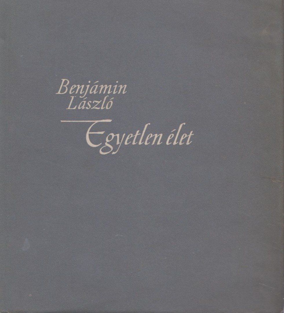 BENJÁMIN LÁSZLÓ - Egyetlen élet [antikvár]