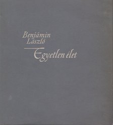 BENJÁMIN LÁSZLÓ - Egyetlen élet [antikvár]