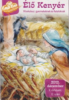 Papp Tamás (szerk.) - Élő Kenyér 2012. december II. évf. 12. szám [antikvár]