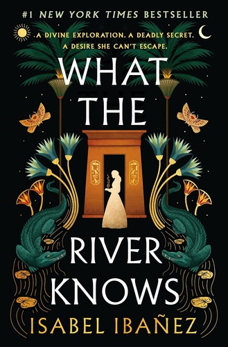 ISABEL IBANEZ - What the River Knows (Secrets of the Nile Duology, Book 1)