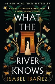 ISABEL IBANEZ - What the River Knows (Secrets of the Nile Duology, Book 1)