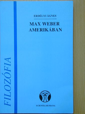 Erdélyi Ágnes - Max Weber Amerikában [antikvár]