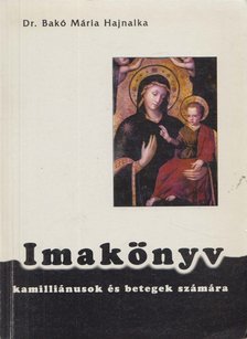 Dr. Bakó Mária Hajnalka - Imakönyv kamilliánusok és betegek számára [antikvár]