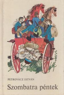 Petrovácz István - Szombatra péntek [antikvár]