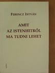 Ferencz István - Amit az istenhitről ma tudni lehet [antikvár]