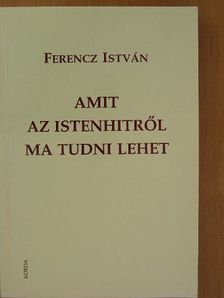 Ferencz István - Amit az istenhitről ma tudni lehet [antikvár]