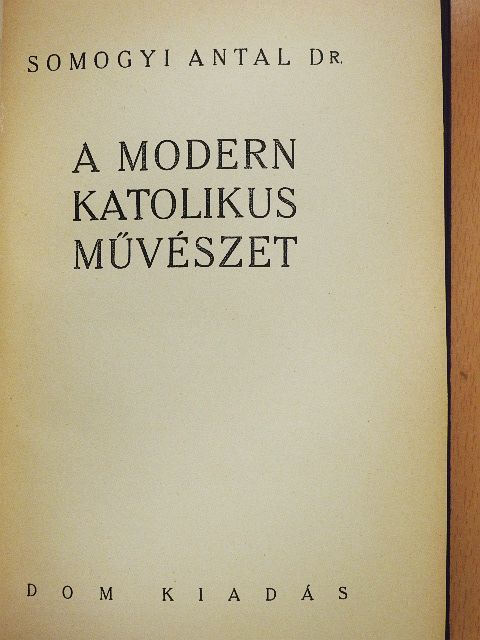 Dr. Somogyi Antal - A modern katolikus művészet [antikvár]