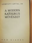 Dr. Somogyi Antal - A modern katolikus művészet [antikvár]