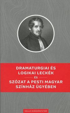 Bajza József - Dramaturgiai és logikai leckék / Szózat a pesti Magyar Színház ügyében
