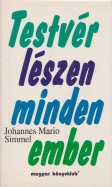 SIMMEL, JOHANNES MARIO - Testvér lészen minden ember [antikvár]
