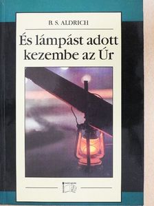 B. S. Aldrich - És lámpást adott kezembe az Úr [antikvár]