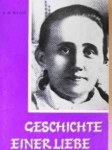 A. M. Weigl - Geschichte einer Liebe [antikvár]