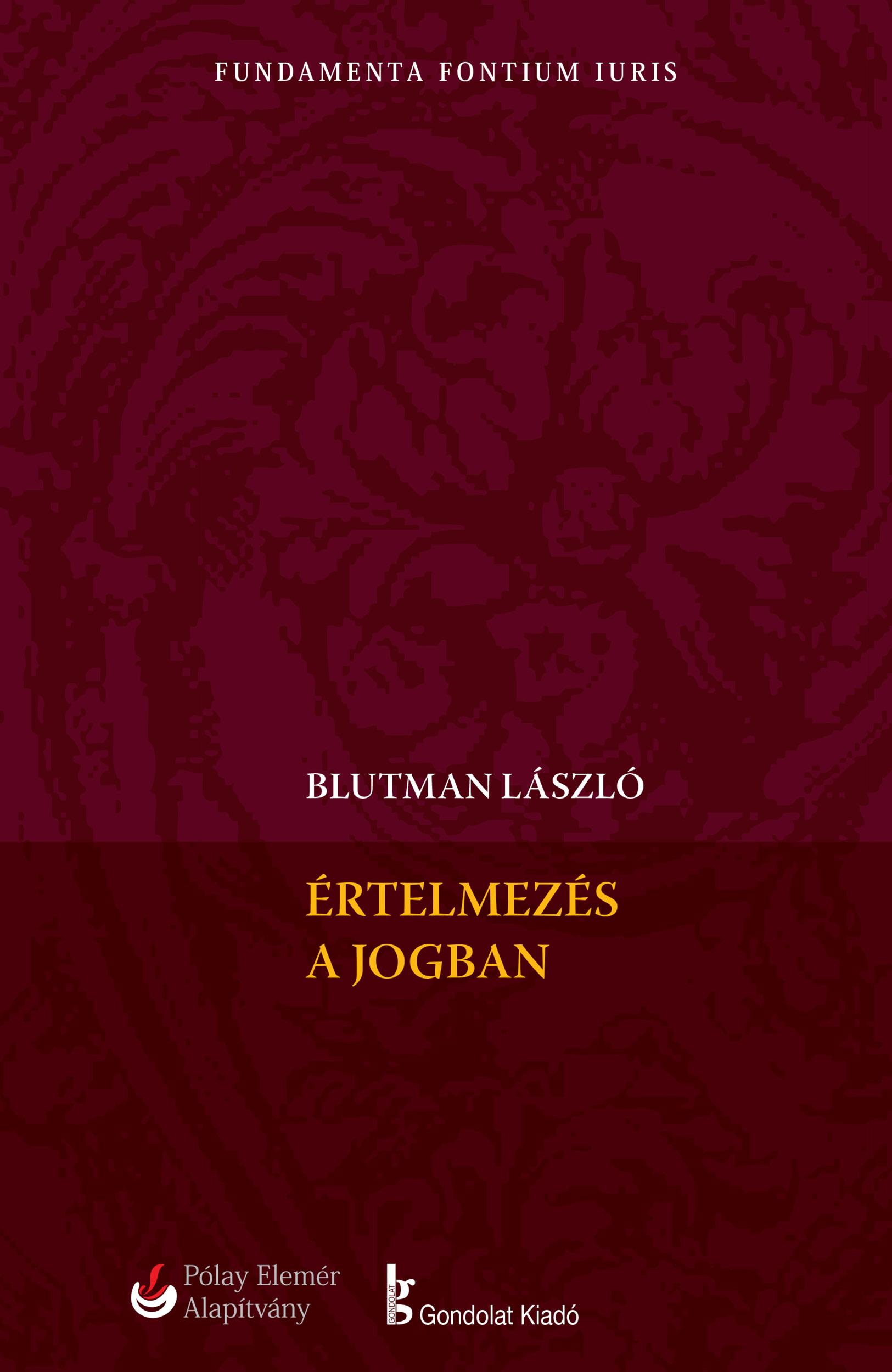 Blutman László - Értelmezés a jogban. A jog a nyelv fogságában