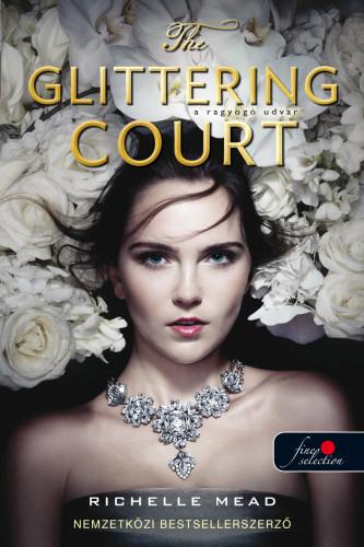 Richelle Mead - The Glittering Court - A ragyogó udvar (A ragyogó udvar 1.) [szépséghibás]