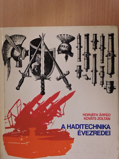 Horváth Árpád - A haditechnika évezredei [antikvár]