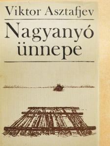 Viktor Asztafjev - Nagyanyó ünnepe [antikvár]