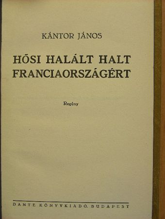 Kántor János - Hősi halált halt Franciaországért [antikvár]