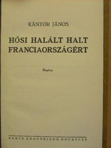 Kántor János - Hősi halált halt Franciaországért [antikvár]