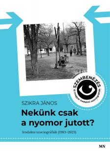 Szikra János - Nekünk csak a nyomor jutott?