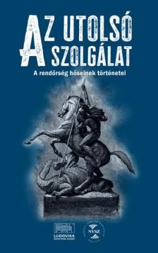 Rizmann Anikó Krisztina[szerk.] - Az utolsó szolgálat