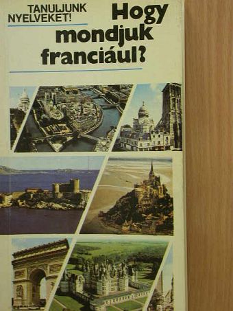Antal Mária - Hogy mondjuk franciául?  [antikvár]