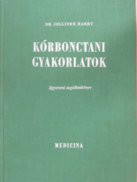 Dr. Jellinek Harry - Kórbonctani gyakorlatok [antikvár]