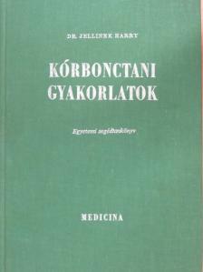 Dr. Jellinek Harry - Kórbonctani gyakorlatok [antikvár]
