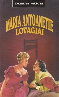 Alexandre Dumas - Mária Antoanette lovagjai [antikvár]
