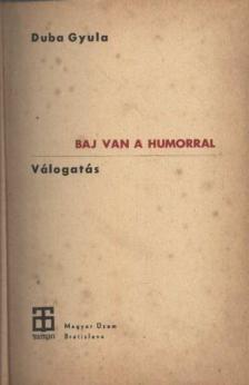 Duba Gyula - Baj van a humorral [antikvár]