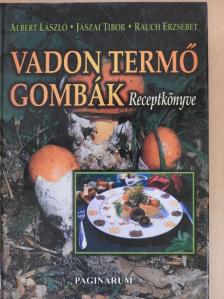 Albert László - Vadon termő gombák receptkönyve [antikvár]