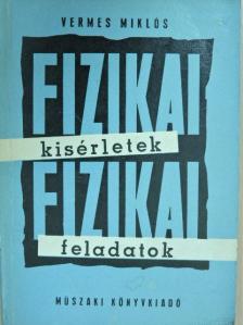 Vermes Miklós - Fizikai kísérletek, fizikai feladatok [antikvár]