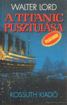 Walter Lord - A Titanic pusztulása [antikvár]