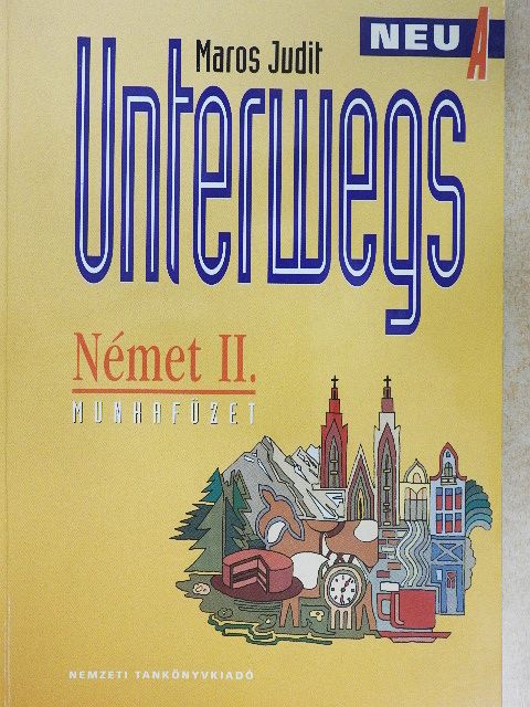 Maros Judit - Unterwegs Neu A - Német II. munkafüzet [antikvár]