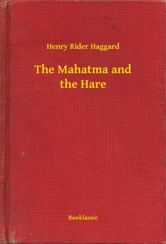 Rider Haggard Henry - The Mahatma and the Hare [eKönyv: epub, mobi]