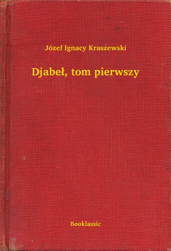 Kraszewski Józef Ignacy - Djabe³, tom pierwszy [eKönyv: epub, mobi]