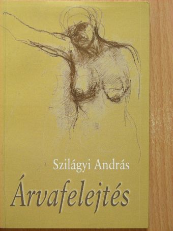 Szilágyi András - Árvafelejtés [antikvár]