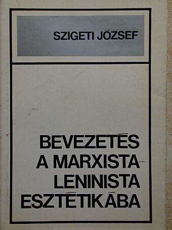 Szigeti József - Bevezetés a marxista-leninista esztétikába [antikvár]