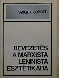 Szigeti József - Bevezetés a marxista-leninista esztétikába [antikvár]