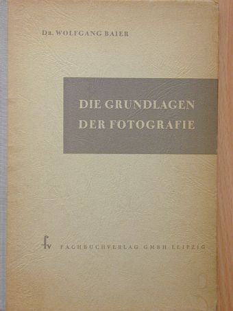 Dr. Wolfgang Baier - Die Grundlagen der Fotografie [antikvár]