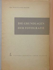 Dr. Wolfgang Baier - Die Grundlagen der Fotografie [antikvár]