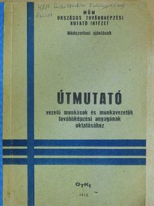 Útmutató vezető munkások és munkavezetők továbbképzési anyagának oktatásához [antikvár]