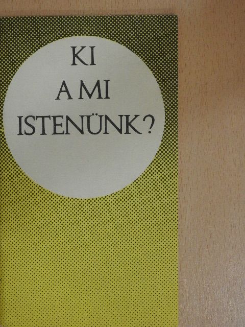 Bolyki János - Ki a mi Istenünk? [antikvár]